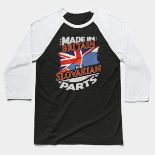 Made In Britain With Slovakian Parts - Gift for Slovakian From Slovakia Baseball T-Shirt